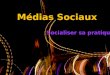 Medias sociaux: Socialiser sa pratique