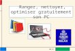 Ranger, nettoyer, optimiser son pc - pptx
