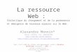 La ressource Web : dialectique du changement et de la permanence et émergence de nouveaux espaces sur le Web. 