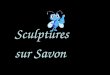 Sculptures Savon