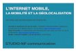 Présentation Internet mobile, mobilité et géolocalisation. Agence STUDIO-NP