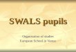 SWALS pupils Organisation of studies European School in Varese
