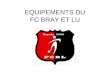 EQUIPEMENTS DU FC BRAY ET LU. Kit Training FCBL Au catalogue club, disposant des prix club, nous vous proposons : Maillot + Floquage MATCH Maillot + Short