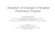Adoption of Change in Hospital Pharmacy Practice Jean-François Bussières B Pharm MSc MBA FCSHP Chef, département de pharmacie et unité de recherche en