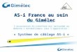 AUTOMATISMES & CONTROLE INDUSTRIEL AS-i France au sein du Gimélec Depuis février 2013, lassociation AS-interface est rattachée au domaine « Automatismes»
