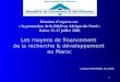 1 Réunion dexperts sur « la promotion de la R&D en Afrique du Nord » Rabat 15-17 juillet 2008 Les moyens de financement de la recherche & développement