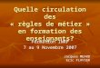 Quelle circulation des « règles de métier » en formation des enseignants? Formation INRP 7 au 9 Novembre 2007 Jacques MEARD Eric FLAVIER