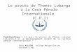 Le procès de Thomas Lubanga à la Cour Pénale Internationale (C.P.I) Problématique : En quoi le procès de Thomas Lubanga illustre-t-il le développement