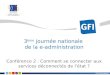 GFI Informatique Conférence 2 : Comment se connecter aux services déconnectés de létat ? 3 ème journée nationale de la e-administration