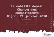 La mobilité demain Changer nos comportements Dijon, 21 janvier 2010 Chantal Duchène
