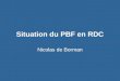 Situation du PBF en RDC Nicolas de Borman. Plan de Présentation Le FBP en RDC : Etat des lieux Lachat des services de santé dans le Kasaï Occidental –Présentation