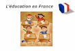 Léducation en France. En France, l éducation est… obligatoire 6 -16 ans