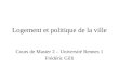 Logement et politique de la ville Cours de Master 2 – Université Rennes 1 Frédéric Gilli