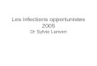 Les infections opportunistes 2005 Dr Sylvie Lariven