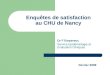 Enquêtes de satisfaction au CHU de Nancy Dr F Empereur, Service Epidémiologie et Evaluation Cliniques Février 2009