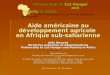 Aide américaine au développement agricole en Afrique sub-saharienne Julie Howard Directrice exécutive et administratrice Partnership to Cut Hunger and