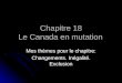 Chapitre 18 Le Canada en mutation Mes thèmes pour le chapitre: Changements. Inégalité. Exclusion