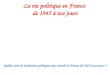 La vie politique en France de 1945 à nos jours Quelles sont les évolutions politiques que connaît la France de 1945 à nos jours ?