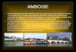 AMBOISE Amboise (Ambacia) en latin signifie (entre deux eaux).Le nom de la ville fait reference a son passe et sa situation geographique privilegiee: plateau