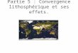 Partie 5 : Convergence lithosphérique et ses effets