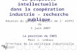 La propriété intellectuelle dans la coopération industrie – recherche publique Réunion du groupe français de l AIPPI du 5 juin 2007 La position du CNRS