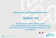 Journée professionnelle ROAD 94 Rassembler des Outils pour laccompagnement vers lAutonomie des jeunes dans le Département du Val-de- Marne 1 Vendredi 24