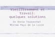 Vieillissement et travail: quelques solutions Dr Annie Touranchet Mirtmo Pays de la Loire