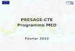 PRESAGE-CTE Programme MED Février 2010. 1. 1.Rappel du circuit de certification des dépenses 2. 2.Se connecter à PRESAGE CTE 3. 3.Saisir des dépenses