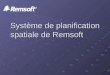 Système de planification spatiale de Remsoft. Remsoft Qui sommes nous? Qui sommes nous? Pour quoi le système Remsoft? Démonstration Si le temps et l'intérêt