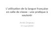 Lutilisation de la langue française en salle de classe : une pratique à soutenir Annie Drapeau 17 mars2010