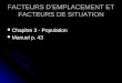 FACTEURS DEMPLACEMENT ET FACTEURS DE SITUATION Chapitre 3 - Population Chapitre 3 - Population Manuel p. 43 Manuel p. 43