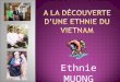 Ethnie MUONG. Le peuple « Mưng » est un groupe ethnique du Viêtnam et la plus grande des 54 minorités officiellement reconnues, avec une population estimée
