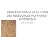 INTRODUCTION A LA GESTION DES RESSOURCES HUMAINES - HISTORIQUE HISTORIQUE