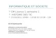 INFORMATIQUE ET SOCIETE CM Licence 1 semestre 1 HISTOIRE DES TIC 27/10/2011 10h00 – 11h30 Et 11h30 – 13h Ali Khardouche Affiliations professionnelles Université