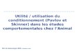Utilité / utilisation du conditionnement (Pavlov et Skinner) dans les études comportementales chez lAnimal DIU de tabacologie 2008- Caroline Louis