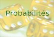 Probabilités. Le calcul de probabilités s'est développé à partir du 16ème siècle. Les interrogations de ses débuts portaient sur les jeux de hasard. Pierre