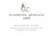 Assemblée générale 2009 Association Accent « former et informer pour un habitat sain, écologique et économique »