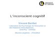 Linconscient cognitif Vincent Berthet Laboratoire de Psychologie de l'Interaction et des Relations Intersubjectives (InterPsy – EA4432) Réunion psyphine