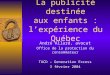 La publicité destinée aux enfants : lexpérience du Québec André Allard, avocat Office de la protection du consommateur TACD – Generation Excess 3 février