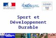 Sport et Développement Durable. 1. Présentation du Développement Durable Vidéo de présentation Apports supplémentaires 2. Le Développement Durable : une
