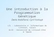 Une introduction à la Programmation Génétique Denis Robilliard, Cyril Fonlupt LIL - Laboratoire d Informatique du Littoral, Calais ULCO - Université du