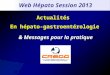 Actualités En hépato-gastroentérologie & Messages pour la pratique Web Hépato Session 2013