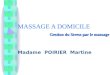 Gestion du Stress par le massage MASSAGE A DOMICILE Gestion du Stress par le massage Madame POIRIER Martine