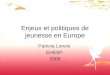 1 Enjeux et politiques de jeunesse en Europe Patricia Loncle EHESP 2009