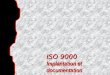 ISO 9000 Implantation et documentation 1Introduction 2Concepts de base 3Système d'assurance de la qualité 4Exigences en matière de système qualité 5Documentation