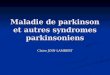 Maladie de parkinson et autres syndromes parkinsoniens Claire JOIN-LAMBERT