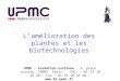 Lamélioration des plantes et les biotechnologies UPMC – Formation Continue - 4, place Jussieu 75005 Paris - Tél. : 01 53 10 43 20 – Fax : 01 53 10 43 30