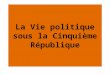 La Vie politique sous la Cinquième République. CONSIGNES 1)Réalisez une frise chronologique sur lévolution de la vie politique française depuis 1958 que