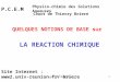 Cours de T.Briere1 LA REACTION CHIMIQUE QUELQUES NOTIONS DE BASE sur P.C.E.M Physico-chimie des Solutions Aqueuses Cours de Thierry Briere Site Internet