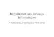 Introduction aux Réseaux Informatiques Architecture, Topologie et Protocoles